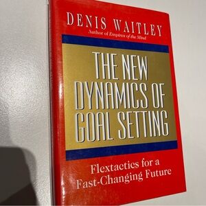 New Dynamics of Goal Setting: Flextactics for a Fast-Changing Future by Waitley